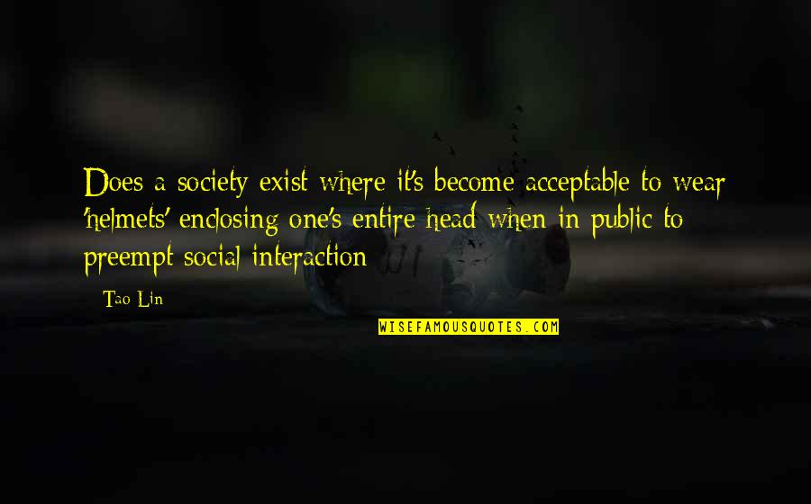 Anxiety And Future Quotes By Tao Lin: Does a society exist where it's become acceptable Anxiety And Future Quotes By Tao Lin: Does a society exist where it's become acceptable