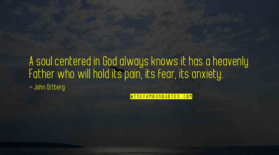 Anxiety And God Quotes By John Ortberg: A soul centered in God always knows it