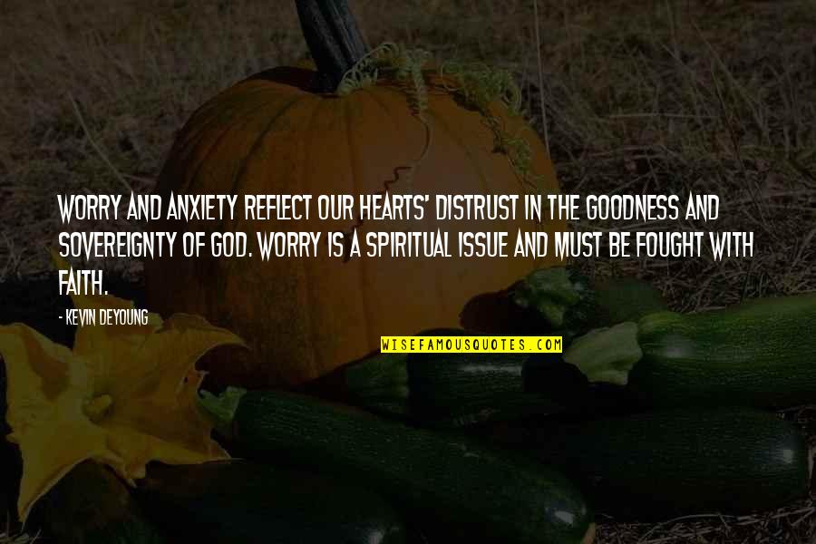 Anxiety And God Quotes By Kevin DeYoung: Worry and anxiety reflect our hearts' distrust in