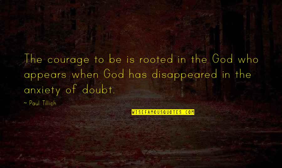 Anxiety And God Quotes By Paul Tillich: The courage to be is rooted in the