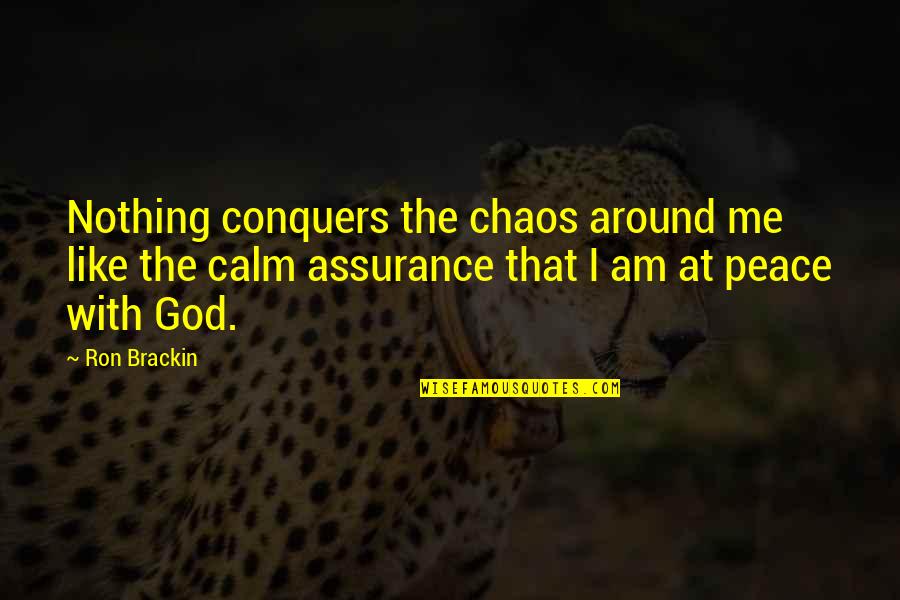 Anxiety And God Quotes By Ron Brackin: Nothing conquers the chaos around me like the