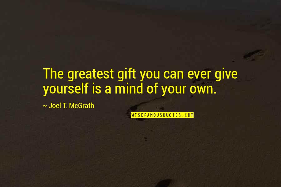 Anxiety And Ocd Quotes By Joel T. McGrath: The greatest gift you can ever give yourself