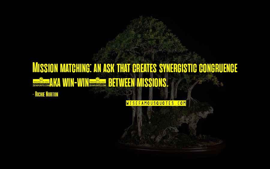 Anxiety And Relationships Quotes By Richie Norton: Mission matching: an ask that creates synergistic congruence