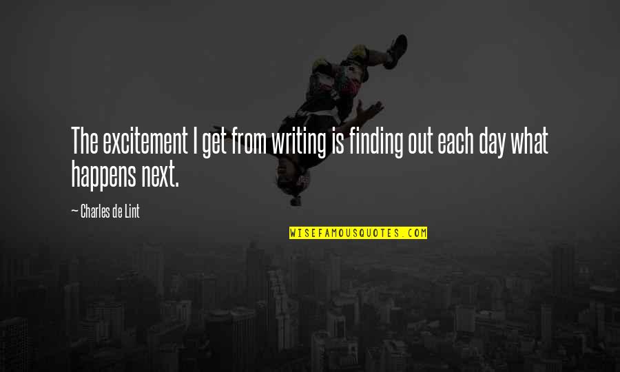 Anxiety Asthma Quotes By Charles De Lint: The excitement I get from writing is finding