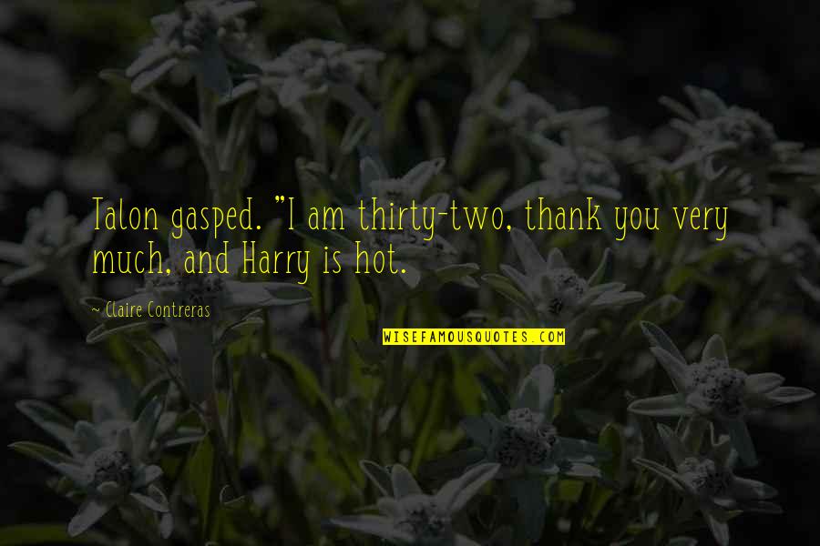 Anxiety Attack Funny Quotes By Claire Contreras: Talon gasped. "I am thirty-two, thank you very