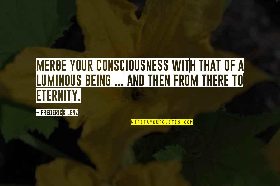 Anxiety Attack Funny Quotes By Frederick Lenz: Merge your consciousness with that of a luminous