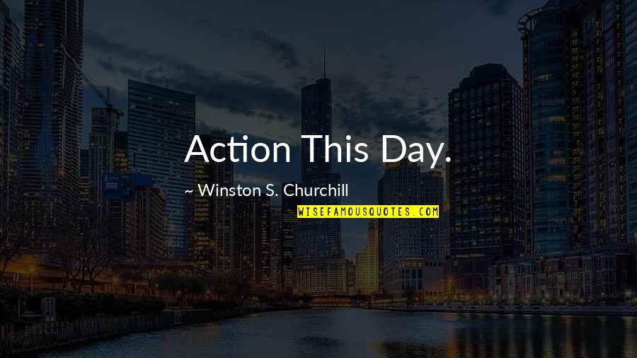 Anxiety Attack Funny Quotes By Winston S. Churchill: Action This Day. Anxiety Attack Funny Quotes By Winston S. Churchill: Action This Day.