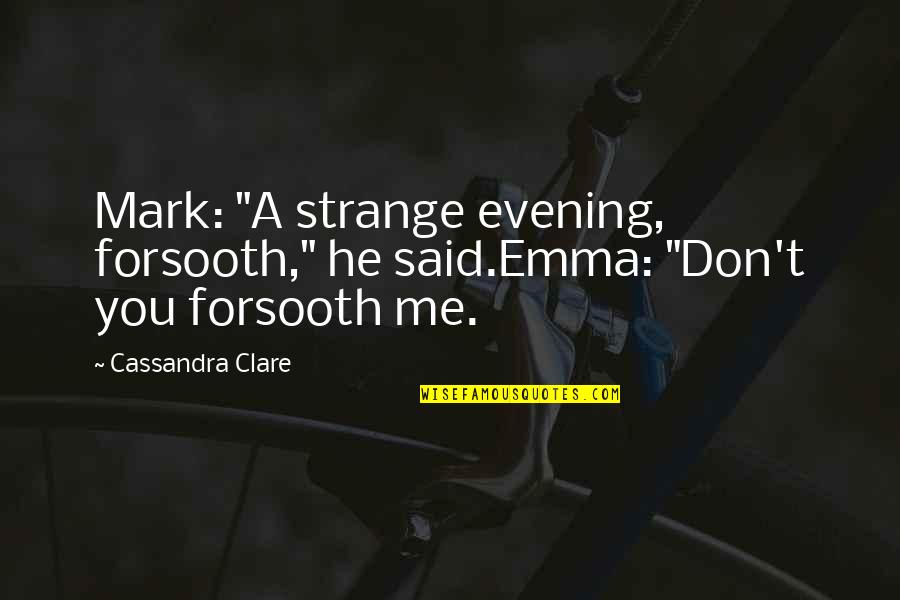 Anxiety Attacks Quotes By Cassandra Clare: Mark: "A strange evening, forsooth," he said.Emma: "Don't