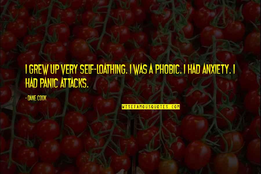 Anxiety Attacks Quotes By Dane Cook: I grew up very self-loathing. I was a