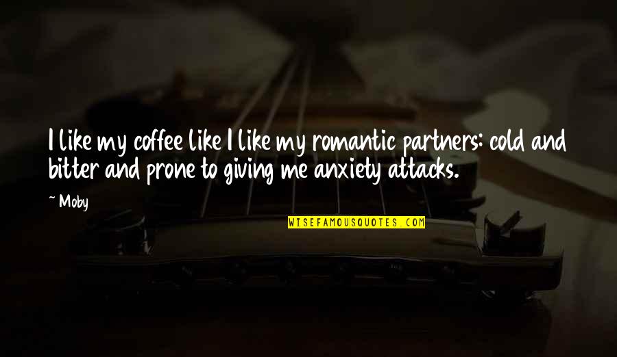 Anxiety Attacks Quotes By Moby: I like my coffee like I like my