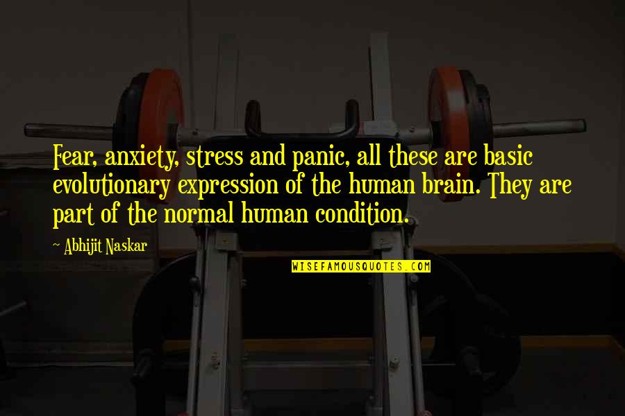 Anxiety Brainy Quotes By Abhijit Naskar: Fear, anxiety, stress and panic, all these are