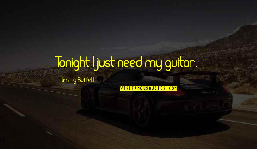 Anxiety Brainy Quotes By Jimmy Buffett: Tonight I just need my guitar.