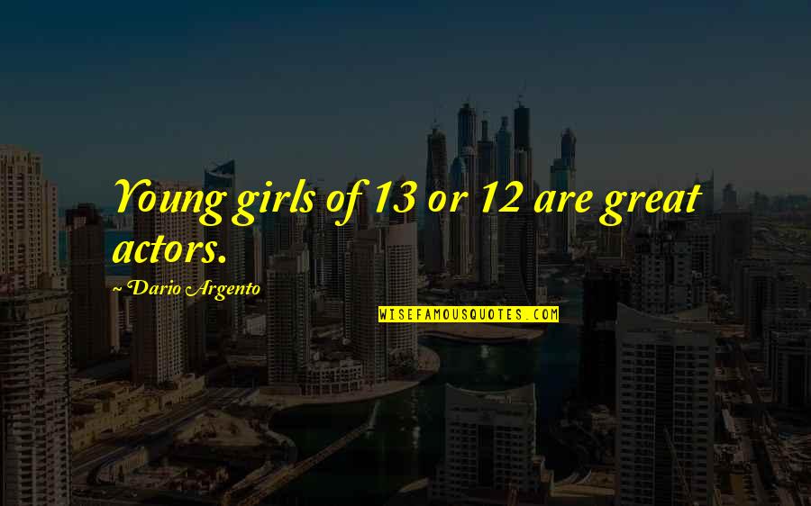 Anxiety Calm Quotes By Dario Argento: Young girls of 13 or 12 are great Anxiety Calm Quotes By Dario Argento: Young girls of 13 or 12 are great