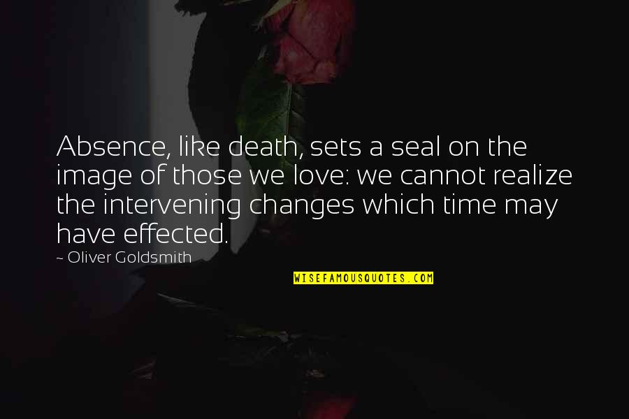 Anxiety Calming Quotes By Oliver Goldsmith: Absence, like death, sets a seal on the