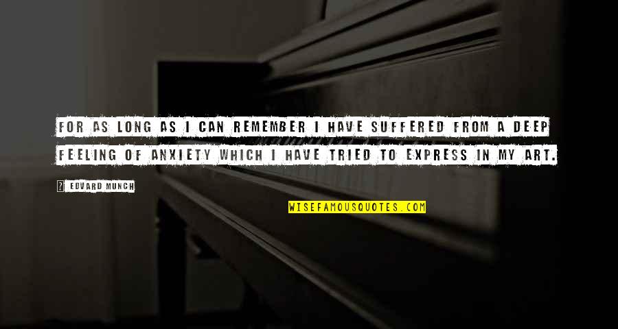 Anxiety Feeling Quotes By Edvard Munch: For as long as I can remember I