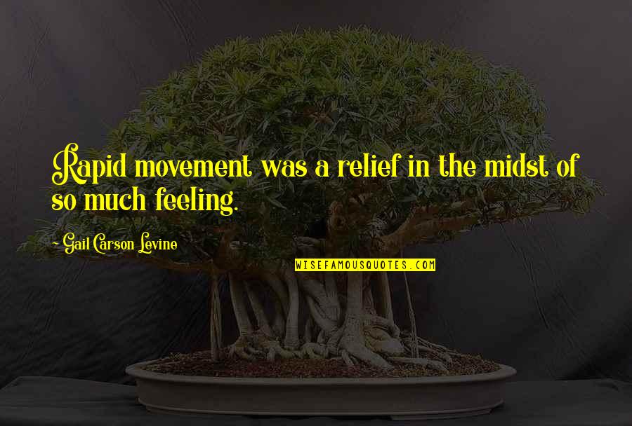 Anxiety Feeling Quotes By Gail Carson Levine: Rapid movement was a relief in the midst