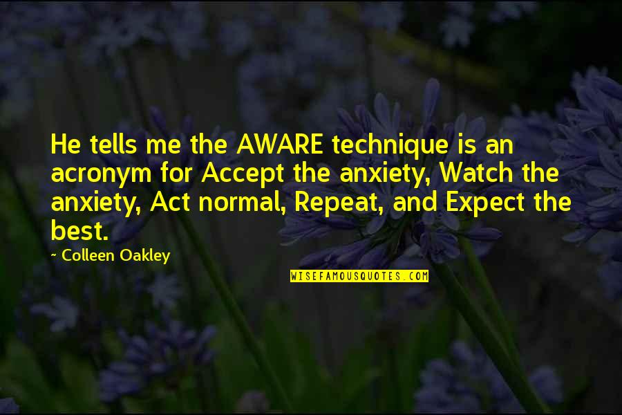 Anxiety For Quotes By Colleen Oakley: He tells me the AWARE technique is an