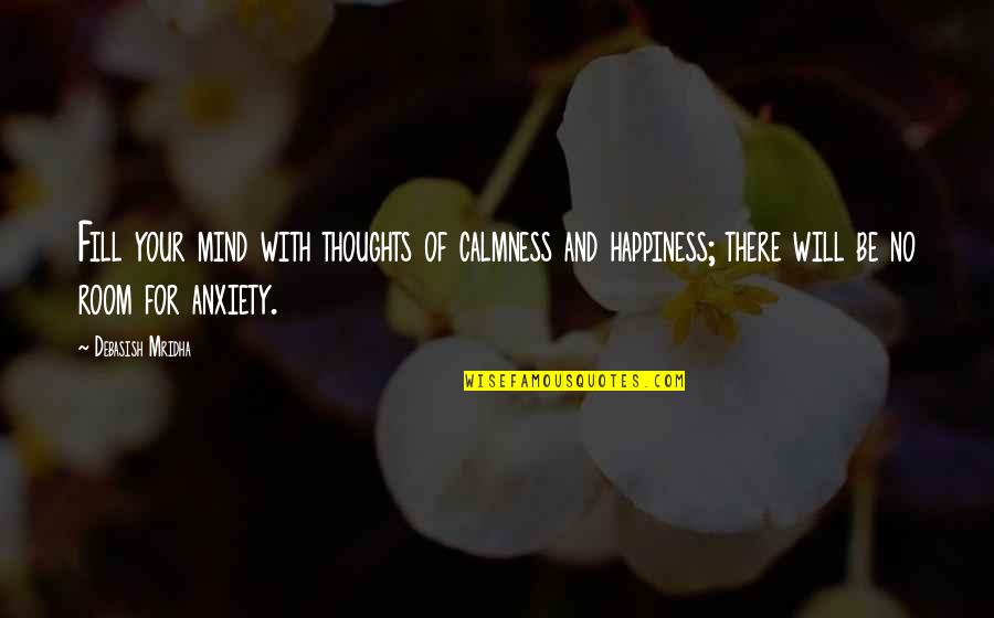 Anxiety For Quotes By Debasish Mridha: Fill your mind with thoughts of calmness and