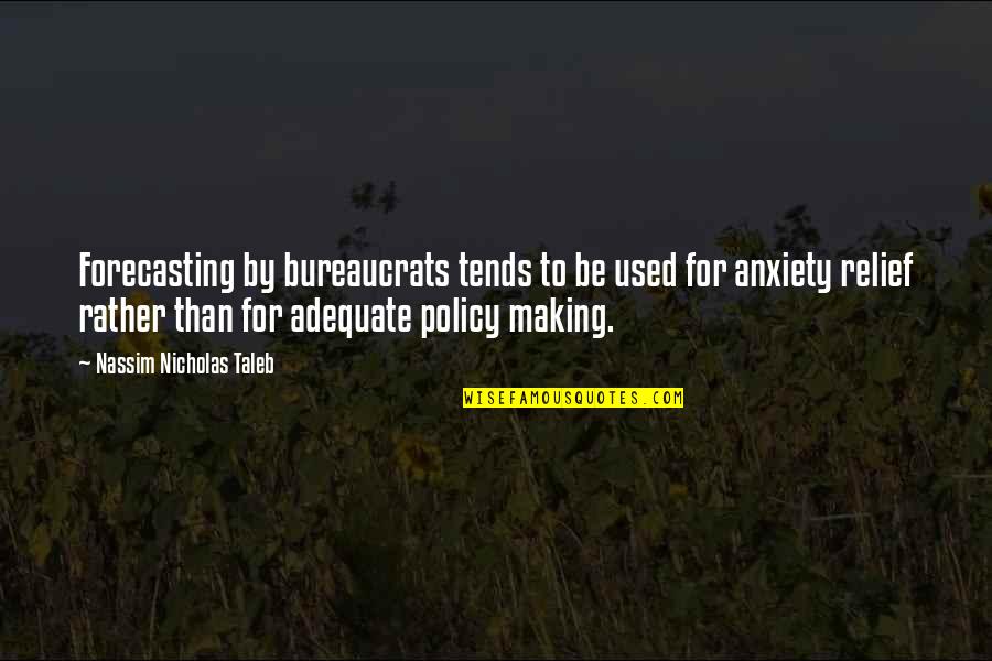 Anxiety For Quotes By Nassim Nicholas Taleb: Forecasting by bureaucrats tends to be used for