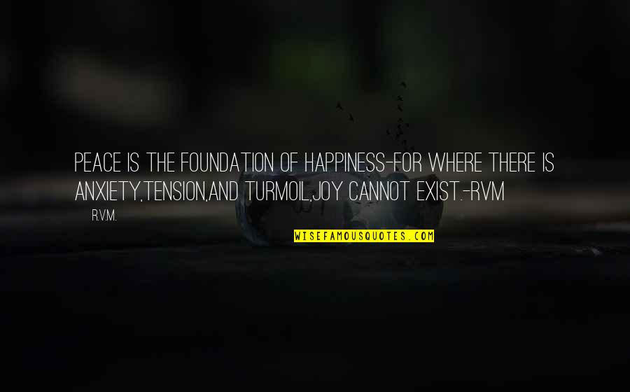 Anxiety For Quotes By R.v.m.: Peace is the foundation of Happiness-for where there