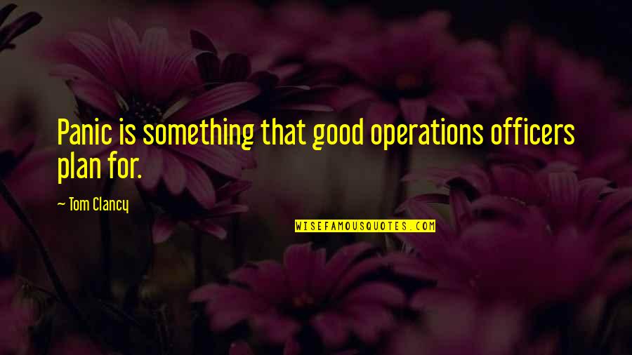 Anxiety For Quotes By Tom Clancy: Panic is something that good operations officers plan