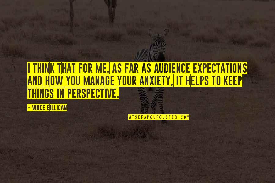 Anxiety For Quotes By Vince Gilligan: I think that for me, as far as