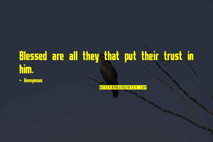 Anxiety Of Influence Quotes By Anonymous: Blessed are all they that put their trust