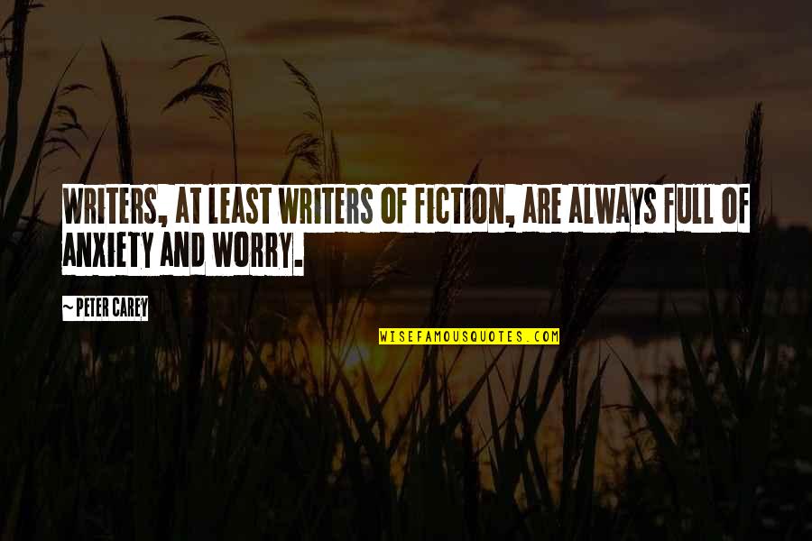 Anxiety Or Worry Quotes By Peter Carey: Writers, at least writers of fiction, are always