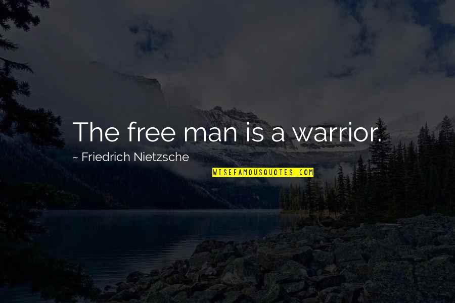 Anxiety Poem Quotes By Friedrich Nietzsche: The free man is a warrior.