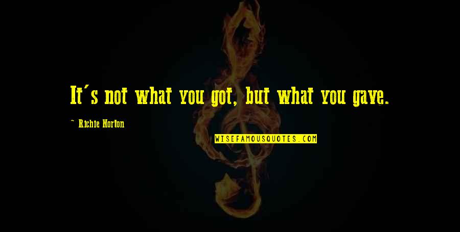 Anxiety Qoutes Quotes By Richie Norton: It's not what you got, but what you Anxiety Qoutes Quotes By Richie Norton: It's not what you got, but what you