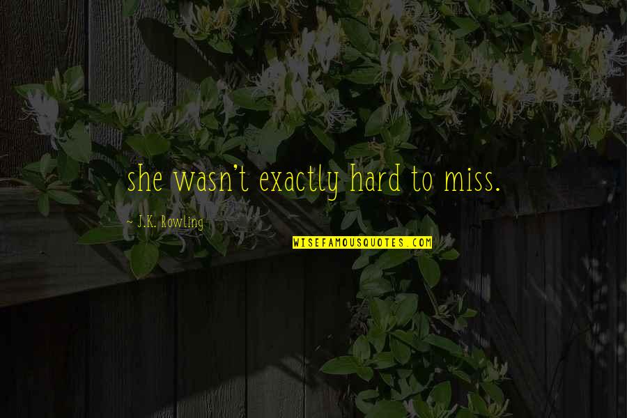 Anxiety Struggles Quotes By J.K. Rowling: she wasn't exactly hard to miss. Anxiety Struggles Quotes By J.K. Rowling: she wasn't exactly hard to miss.