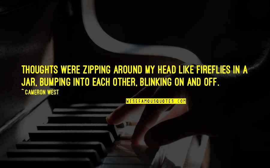Anxiety Thoughts Quotes By Cameron West: Thoughts were zipping around my head like fireflies Anxiety Thoughts Quotes By Cameron West: Thoughts were zipping around my head like fireflies