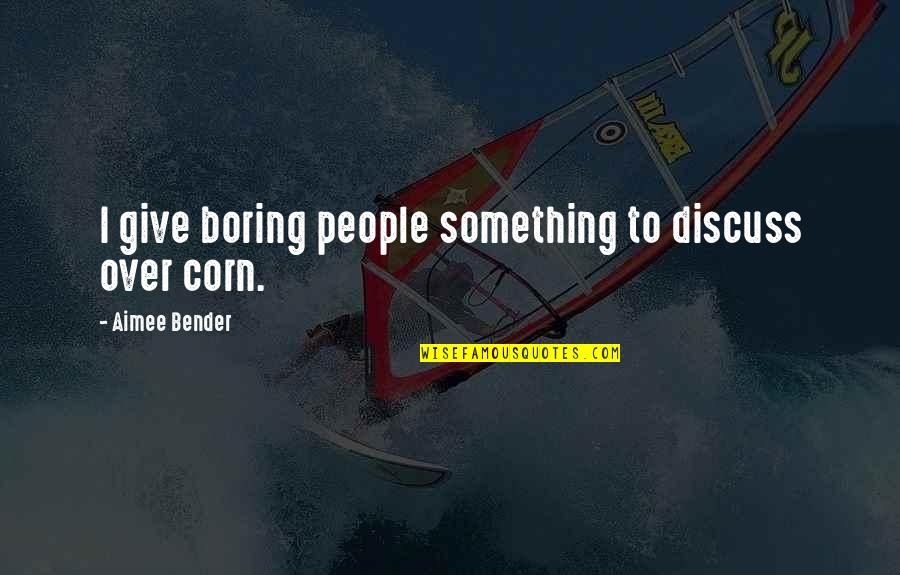 Anxiety Treatment Quotes By Aimee Bender: I give boring people something to discuss over