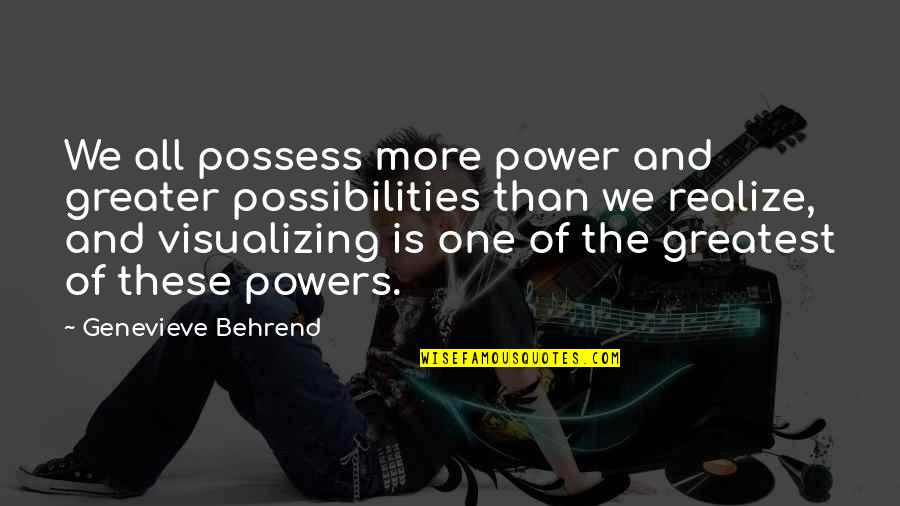 Anxiety Treatment Quotes By Genevieve Behrend: We all possess more power and greater possibilities