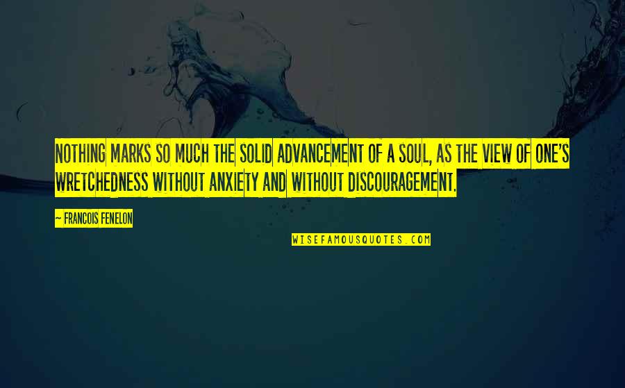 Anxiety's Quotes By Francois Fenelon: Nothing marks so much the solid advancement of