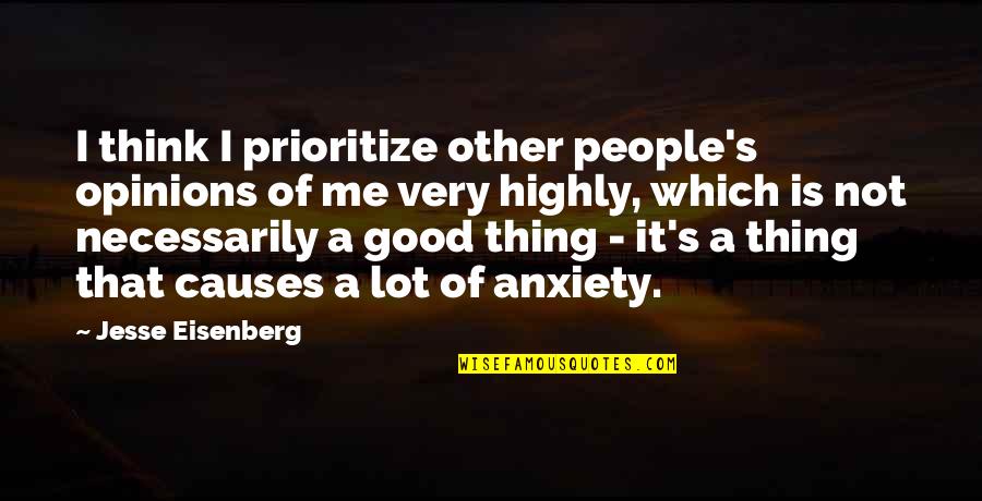 Anxiety's Quotes By Jesse Eisenberg: I think I prioritize other people's opinions of
