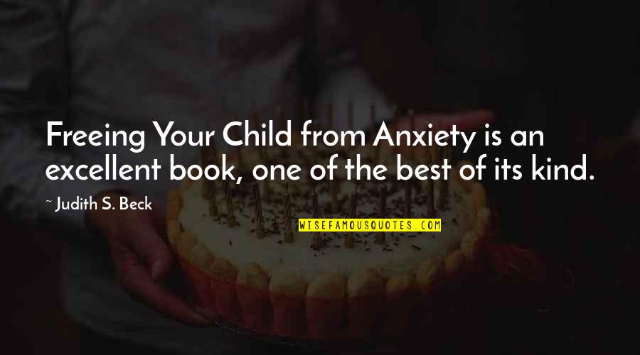 Anxiety's Quotes By Judith S. Beck: Freeing Your Child from Anxiety is an excellent