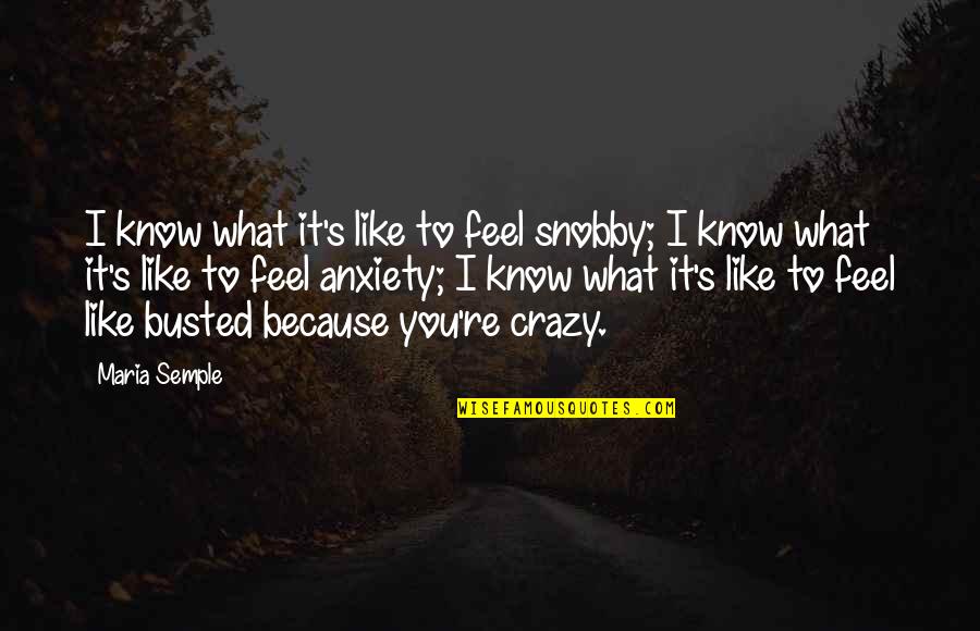 Anxiety's Quotes By Maria Semple: I know what it's like to feel snobby;