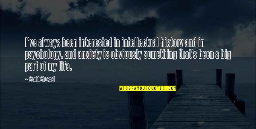 Anxiety's Quotes By Scott Stossel: I've always been interested in intellectual history and