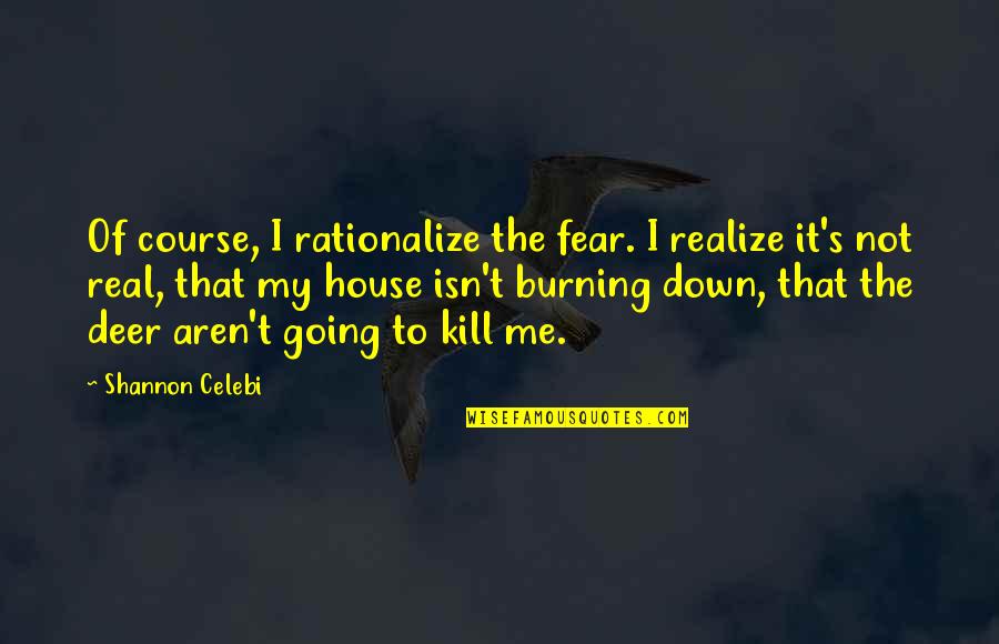 Anxiety's Quotes By Shannon Celebi: Of course, I rationalize the fear. I realize
