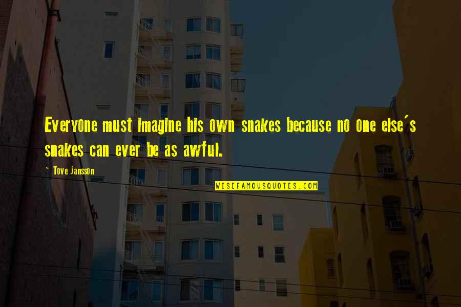 Anxiety's Quotes By Tove Jansson: Everyone must imagine his own snakes because no