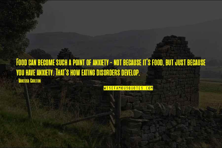 Anxiety's Quotes By Vanessa Carlton: Food can become such a point of anxiety