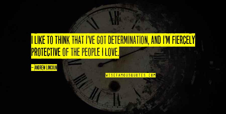 Anxiolytic Quotes By Andrew Lincoln: I like to think that I've got determination,