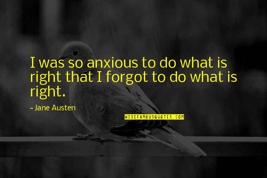 Anxious Quotes By Jane Austen: I was so anxious to do what is