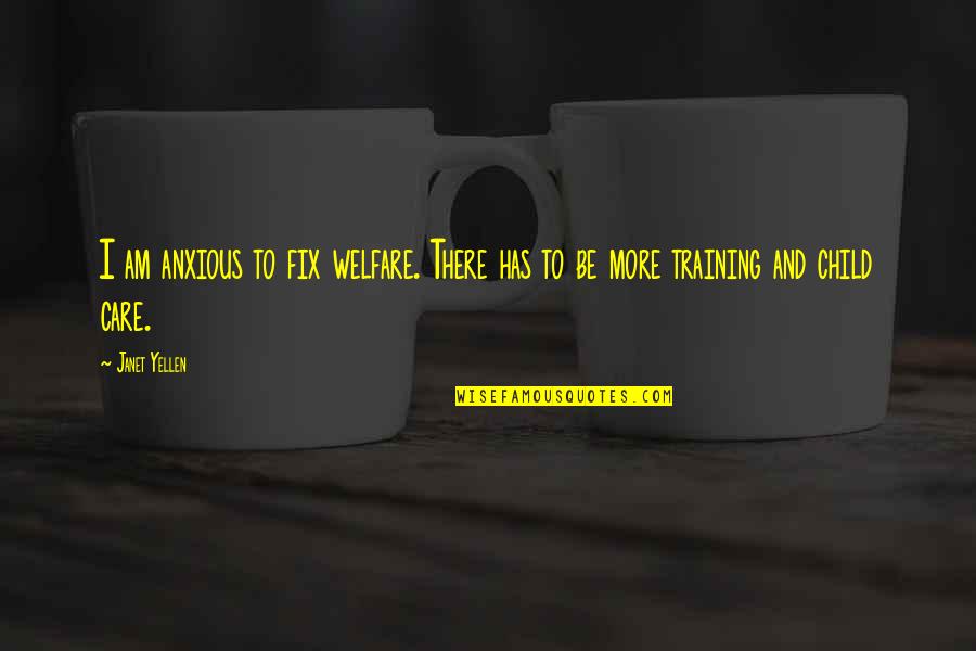 Anxious Quotes By Janet Yellen: I am anxious to fix welfare. There has