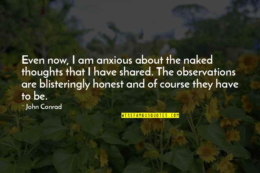 Anxious Quotes By John Conrad: Even now, I am anxious about the naked