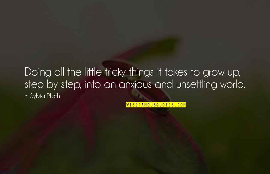 Anxious Quotes By Sylvia Plath: Doing all the little tricky things it takes