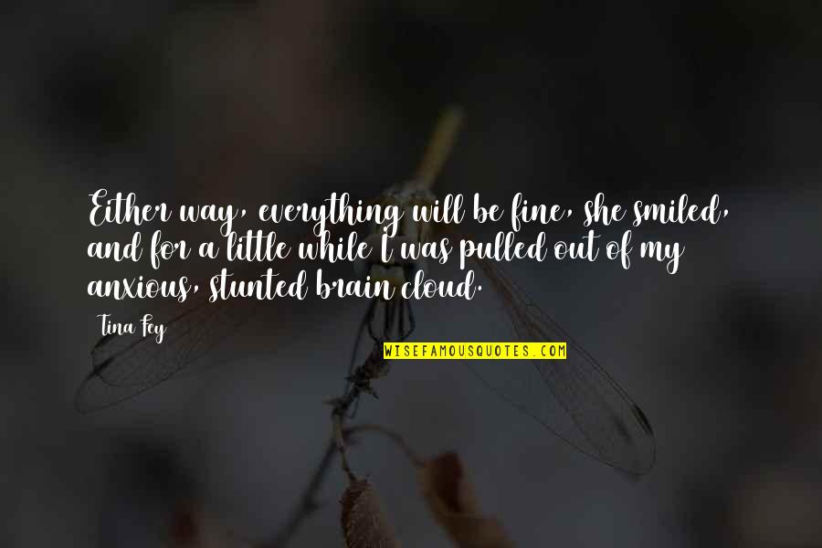 Anxious Quotes By Tina Fey: Either way, everything will be fine, she smiled,