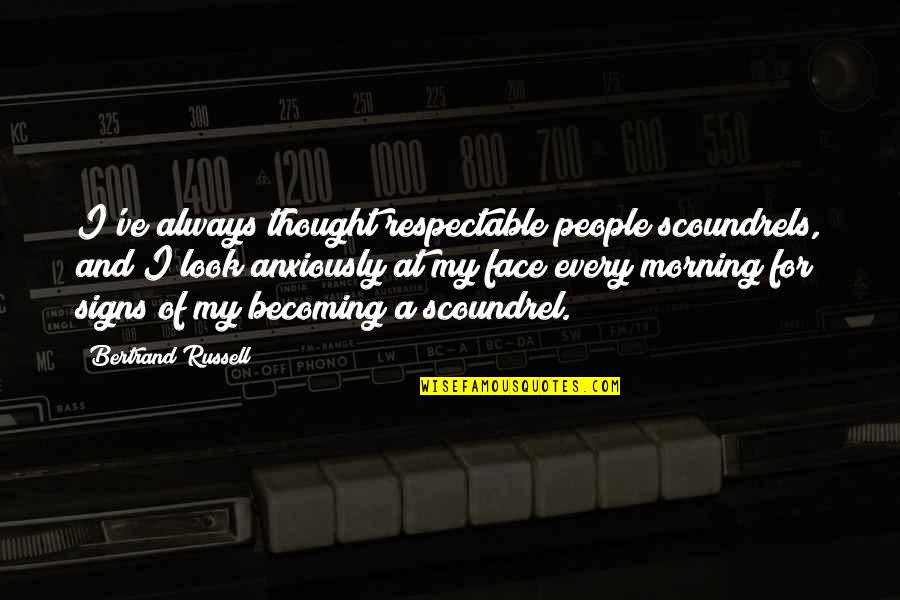 Anxiously Quotes By Bertrand Russell: I've always thought respectable people scoundrels, and I Anxiously Quotes By Bertrand Russell: I've always thought respectable people scoundrels, and I