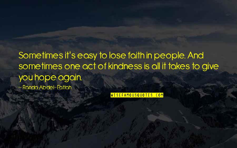 Any Act Of Kindness Quotes By Randa Abdel-Fattah: Sometimes it's easy to lose faith in people.
